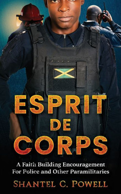 Esprit De Corps: A Faith Building Encouragement for Police and Other Paramilitaries
