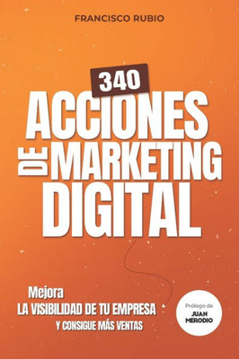 340 acciones de marketing digital: Mejora la visibilidad de tu empresa y consigue más ventas (Spanish Edition)
