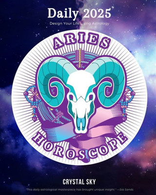 Aries Daily Horoscope 2025: Design Your Life Using Astrology (Daily Horoscopes 2025)