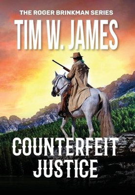 Counterfeit Justice: Action Adventure Western (The Roger Brinkman)