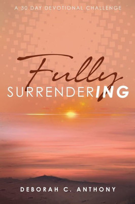 Fully Surrendering: 30 Day Devotional Challenge