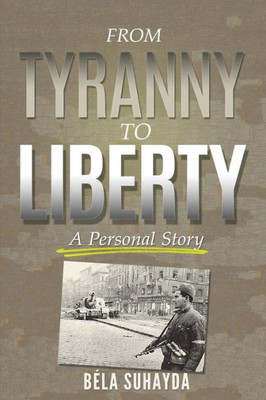 From Tyranny To Liberty: A Personal Story