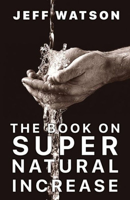 The Book on Supernatural Increase: Experience Financial Breakthrough & the Goodness of God in the Land of the Living