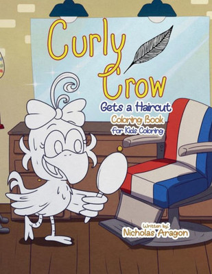The Curly Crow Gets a Haircut Coloring Book: For Kids Coloring (Curly Crow Children's Book Series)