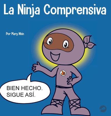 La Ninja Comprensiva: Un libro infantil de aprendizaje socioemocional sobre el cuidado de los demás (Ninja Life Hacks Spanish) (Spanish Edition)