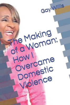 The Making of a Woman: How I Overcame Domestic Violence