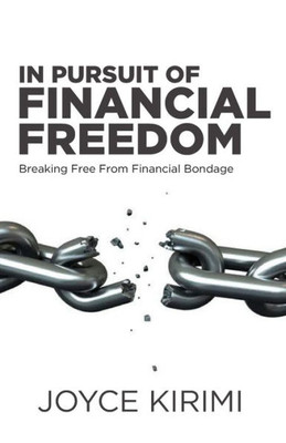 IN PURSUIT OF FINANCIAL FREEDOM: Breaking Free From Financial Bondage