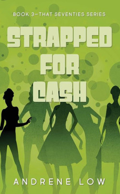 Strapped For Cash: An edgy and laugh out loud romantic comedy (The Seventies Collective)