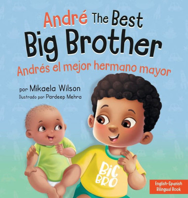 AndrE the Best Big Brother / AndrEs el Mejor Hermano Mayor: A Book for Kids to Help Prepare a Soon-To-Be Big Brother for a New Baby / un Libro ... (AndrE and Noelle) (Spanish Edition)