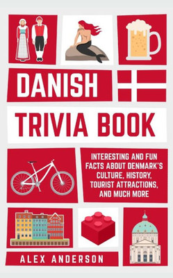 Danish Trivia Book: Interesting and Fun Facts About Danish Culture, History, Tourist Attractions, and Much More