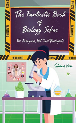 The Fantastic Book of Biology Jokes: For Everyone Not Just Biologists (The Fantastic Joke Books)