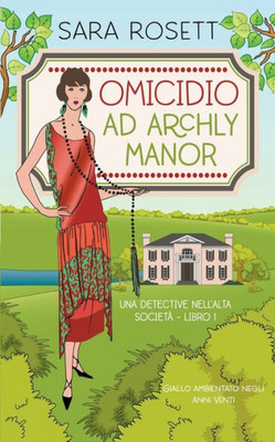 Omicidio ad Archly Manor: Giallo ambientato negli Anni Venti (Una Detective nellAlta Società) (Italian Edition)