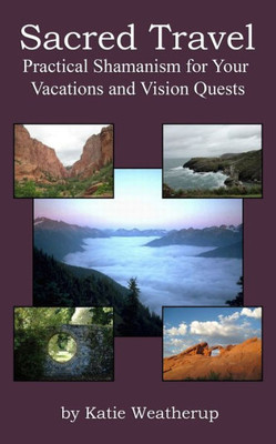 Sacred Travel- Practical Shamanism for Your Vacations and Vision Quests