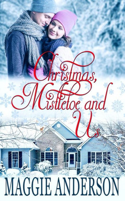 Christmas, Mistletoe and Us (Christmas, Mistletoe Holiday Romance Series)