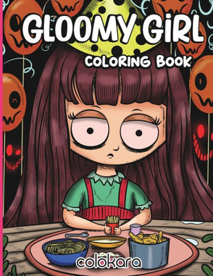 Gloomy Girl Coloring Book: A Chilling Coloring Adventure for Stress Relief and Relaxation (Spooky Chibi Girls Coloring Book)