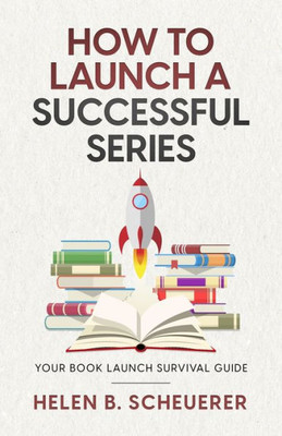 How To Launch A Successful Series: Your Book Launch Survival Guide (Books for Career Authors)