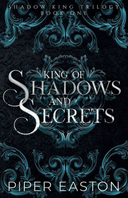 King of Shadows and Secrets: A Dark Fantasy Romance (Shadow King Trilogy Book One)