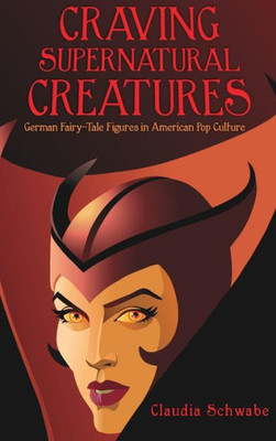 Craving Supernatural Creatures: German Fairy-Tale Figures in American Pop Culture