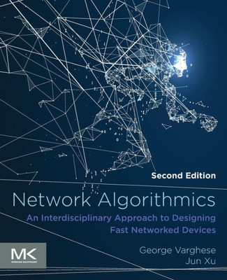Network Algorithmics: An Interdisciplinary Approach to Designing Fast Networked Devices (The Morgan Kaufmann Series in Networking)