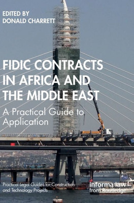 FIDIC Contracts in Africa and the Middle East: A Practical Guide to Application (Practical Legal Guides for Construction and Technology Projects)