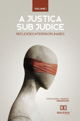 A justiça sub judice: reflexões interdisciplinares (Portuguese Edition)
