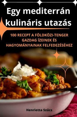 Egy mediterrán kulináris utazás (Hungarian Edition)