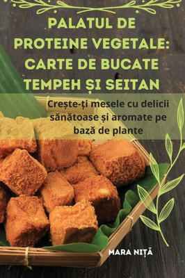 Palatul de proteine vegetale: Carte de bucate Tempeh ?i Seitan (Romanian Edition)