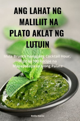 Ang Lahat Ng Maliliit Na Plato Aklat Ng Lutuin (Philippine Languages Edition)