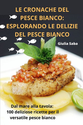 Le Cronache del Pesce Bianco: Esplorando Le Delizie del Pesce Bianco (Italian Edition)