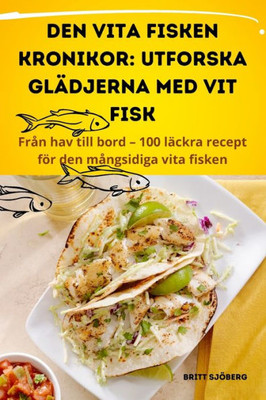 Den Vita Fisken Kronikor: Utforska Glädjerna Med Vit Fisk (Swedish Edition)