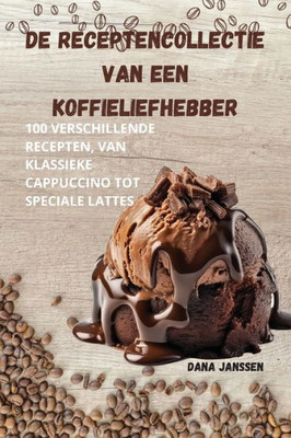 de Receptencollectie Van Een Koffieliefhebber (Dutch Edition)