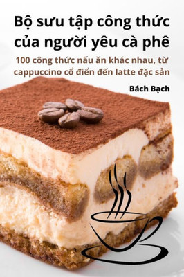 B? suu t?p công th?c c?a ngu?i yêu cà phê (Vietnamese Edition)