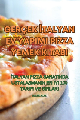 Gerçek Italyan Ev Yapimi Pizza Yemek Kitabi (Turkish Edition)