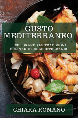 Gusto Mediterraneo: Esplorando le Tradizioni Culinarie del Mediterraneo (Italian Edition)