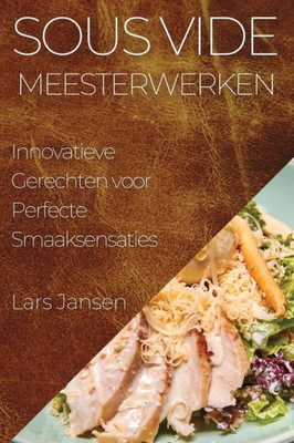 Sous Vide Meesterwerken: Innovatieve Gerechten voor Perfecte Smaaksensaties (Dutch Edition)