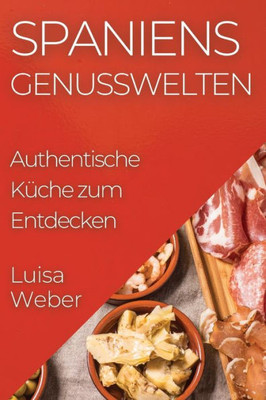 Spaniens Genusswelten: Authentische Küche zum Entdecken (German Edition)