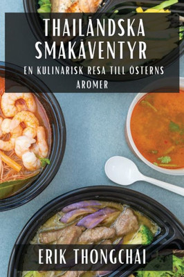Thailändska Smakäventyr: En Kulinarisk Resa till Österns Aromer (Swedish Edition)