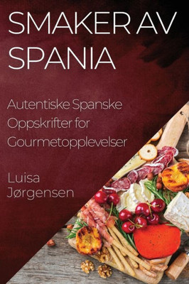 Smaker av Spania: Autentiske Spanske Oppskrifter for Gourmetopplevelser (Norwegian Edition)