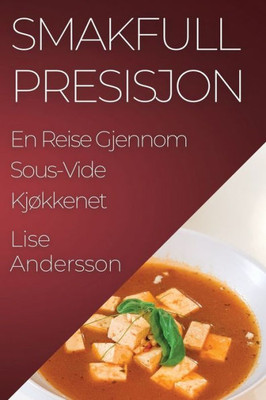 Smakfull Presisjon: En Reise Gjennom Sous-Vide Kjøkkenet (Norwegian Edition)