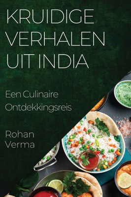 Kruidige Verhalen uit India: Een Culinaire Ontdekkingsreis (Dutch Edition)