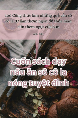 Cu?n sách d?y n?u an sô cô la nóng tuy?t d?nh (Vietnamese Edition)