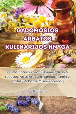 Gydomosios arbatos kulinarijos knyga (Lithuanian Edition)