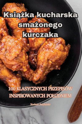 Ksiazka kucharska smazonego kurczaka (Polish Edition)