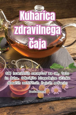 Kuharica zdravilnega caja (Slovene Edition)