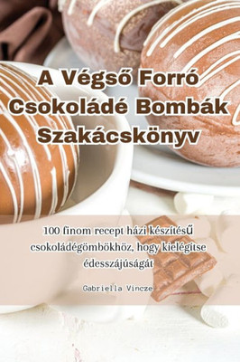 A VEgso Forró CsokoládE Bombák Szakácskönyv (Hungarian Edition)