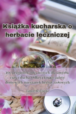 Ksiazka kucharska o herbacie leczniczej (Polish Edition)