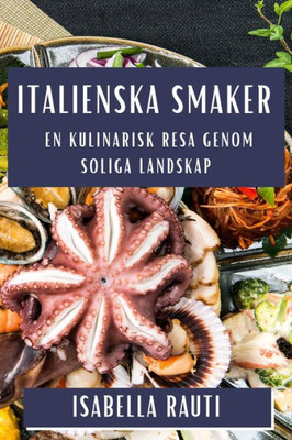 Italienska Smaker: En Kulinarisk Resa Genom Soliga Landskap (Swedish Edition)