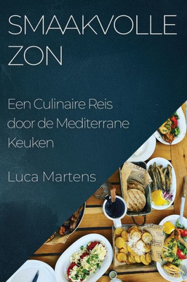 Smaakvolle Zon: Een Culinaire Reis door de Mediterrane Keuken (Dutch Edition)