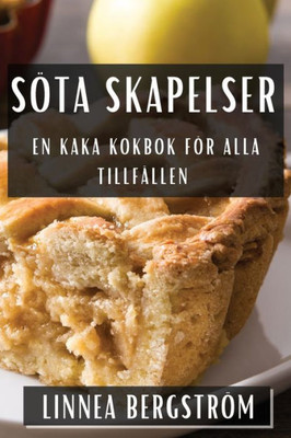Söta Skapelser: En Kaka Kokbok för Alla Tillfällen (Swedish Edition)