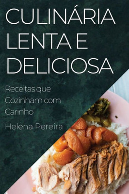 Culinária Lenta e Deliciosa: Receitas que Cozinham com Carinho (Portuguese Edition)